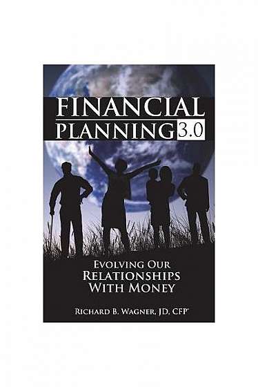 Financial Planning 3.0: Evolving Our Relationships with Money