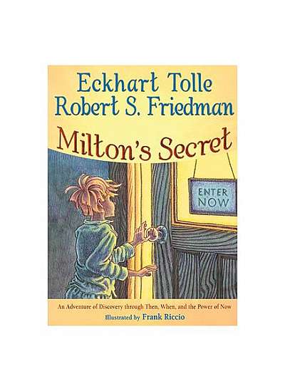 Milton's Secret: An Adventure of Discovery Through Then, When, and the Power of Now