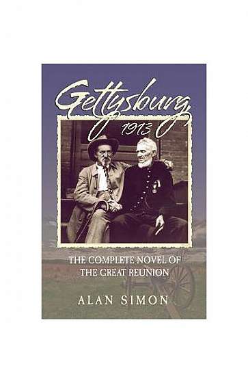 Gettysburg, 1913: The Complete Novel of the Great Reunion