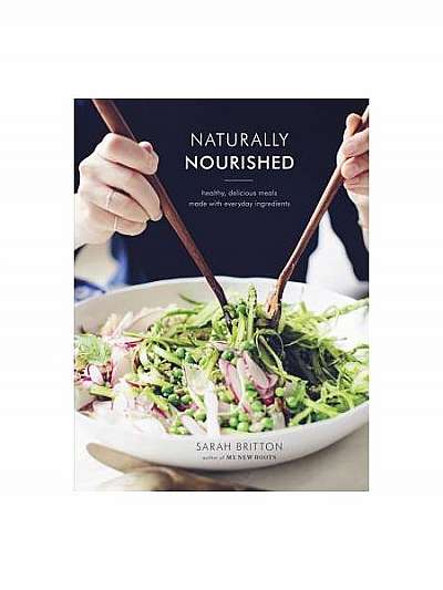 Naturally Nourished: Vibrant Meals That Come Together Quickly