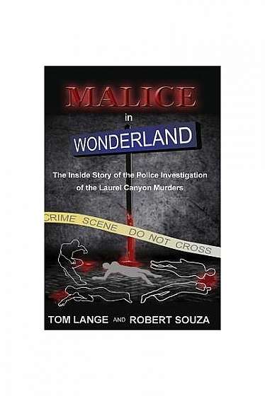 Malice in Wonderland: The Inside Story of the Police Investigation of the Laurel Canyon Murders