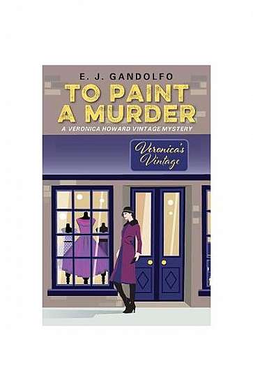 To Paint a Murder: A Veronica Howard Vintage Mystery