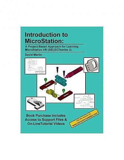 Introduction to MicroStation: A Project-Based Approach for Learning MicroStation V8i (Selectseries 3)