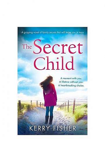 The Secret Child: A Gripping Novel of Family Secrets That Will Leave You in Tears