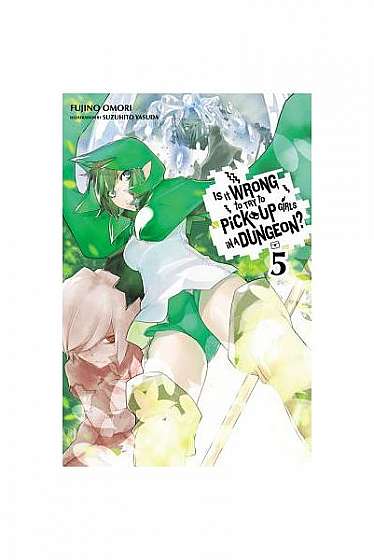 Coperta cărții Is It Wrong to Try to Pick Up Girls in a Dungeon?, Volume 5