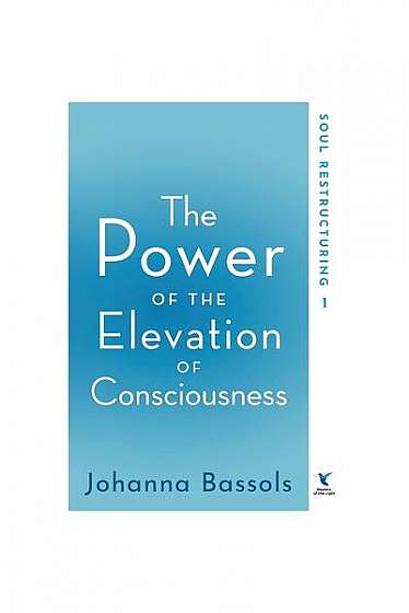 The Power of the Elevation of Consciousness: Soul Restructuring