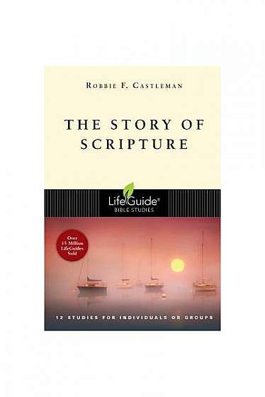 The Story of Scripture: The Unfolding Drama of the Bible