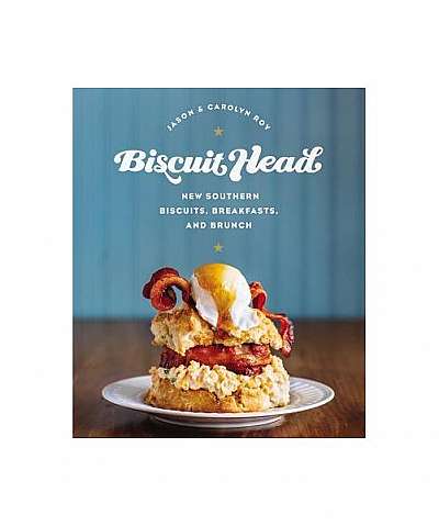 Biscuit Head: New Southern Biscuits, Breakfasts, and Brunch