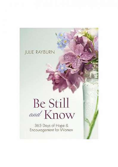 Be Still and Know: 365 Days of Hope and Encouragement for Women