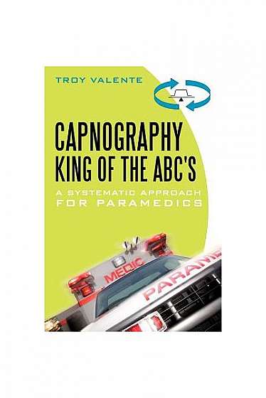 Capnography, King of the ABC's: A Systematic Approach for Paramedics