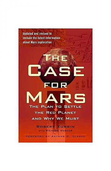 The Case for Mars: The Plan to Settle the Red Planet and Why We Must