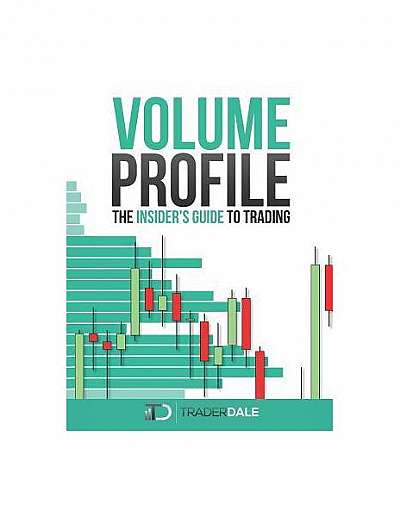 Volume Profile: The Insider's Guide to Trading