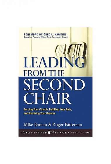 Leading from the Second Chair: Serving Your Church, Fulfilling Your Role, and Realizing Your Dreams