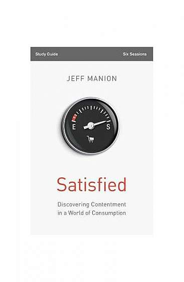 Satisfied: Discovering Contentment in a World of Consumption