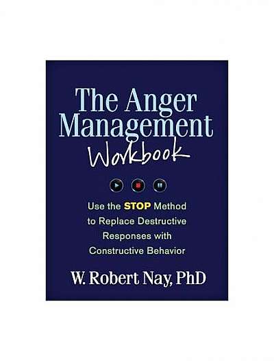 The Anger Management Workbook: Use the STOP Method to Replace Destructive Responses with Constructive Behavior