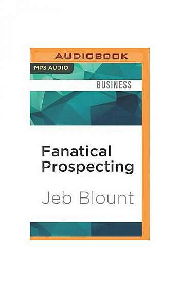 Fanatical Prospecting: The Ultimate Guide for Starting Sales Conversations and Filling the Pipeline by Leveraging Social Selling, Telephone,