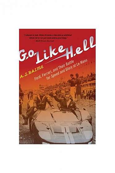 Go Like Hell: Ford, Ferrari, and Their Battle for Speed and Glory at Le Mans