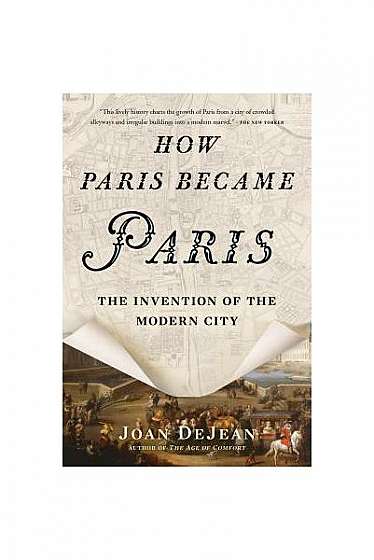 How Paris Became Paris: The Invention of the Modern City