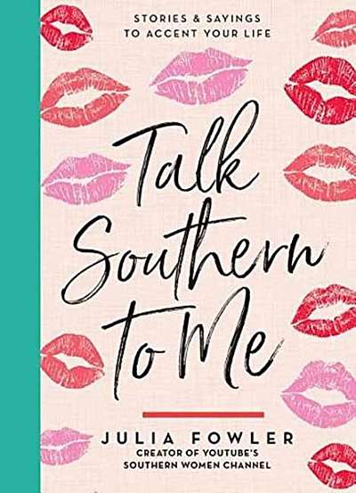 Talk Southern to Me: Stories & Sayings to Accent Your Life