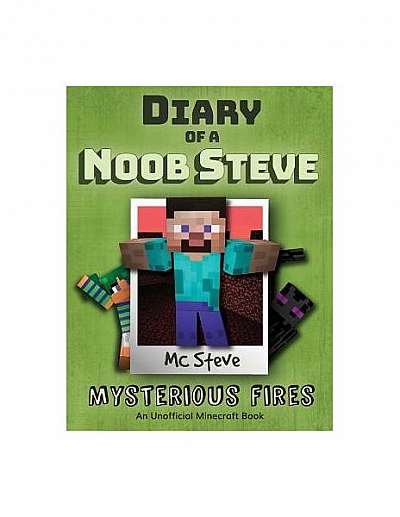 Diary of a Minecraft Noob Steve: Book 1 - Mysterious Fires