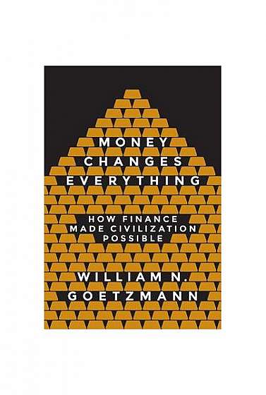 Money Changes Everything: How Finance Made Civilization Possible