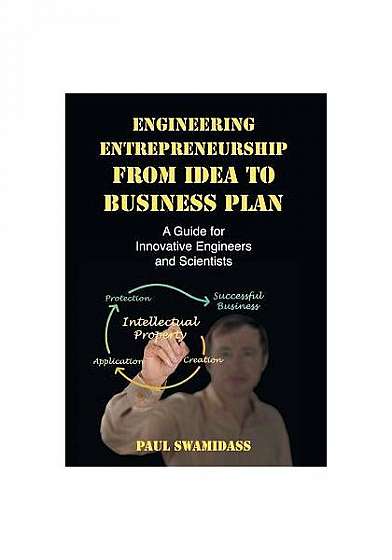 Engineering Entrepreneurship from Idea to Business Plan: A Guide for Innovative Engineers and Scientists