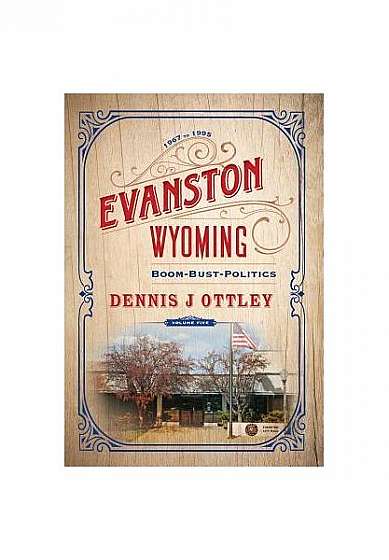 Coperta cărții Evanston Wyoming Volume 5: Boom-Bust-Politics