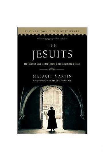 The Jesuits: The Society of Jesus and the Betrayal of the Roman Catholic Church