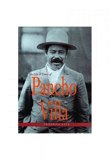The Life and Times of Pancho Villa