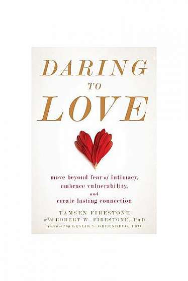 Daring to Love: Move Beyond Fear of Intimacy, Embrace Vulnerability, and Create Lasting Connection