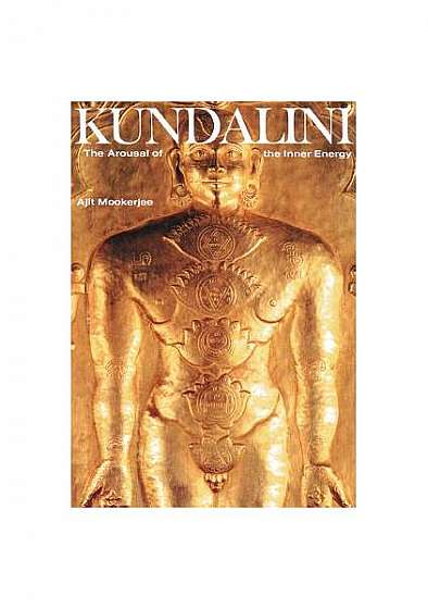 Kundalini: The Arousal of the Inner Energy