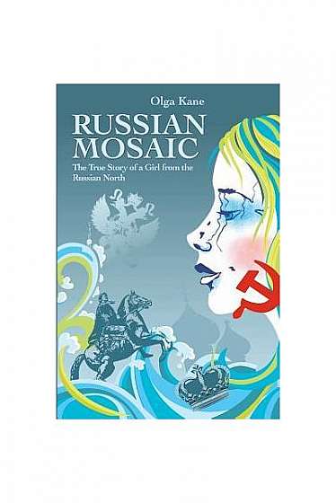 Russian Mosaic: The True Story of a Girl from the Russian North