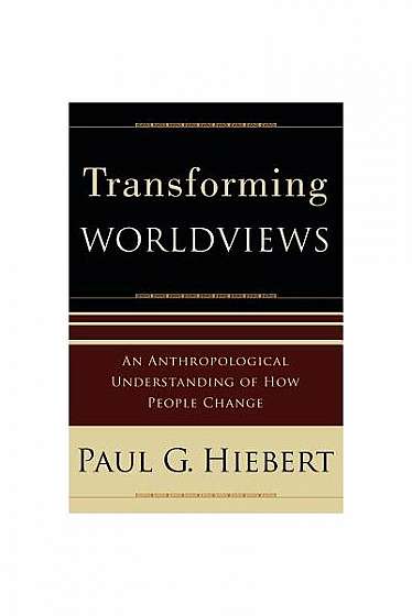 Transforming Worldviews: An Anthropological Understanding of How People Change