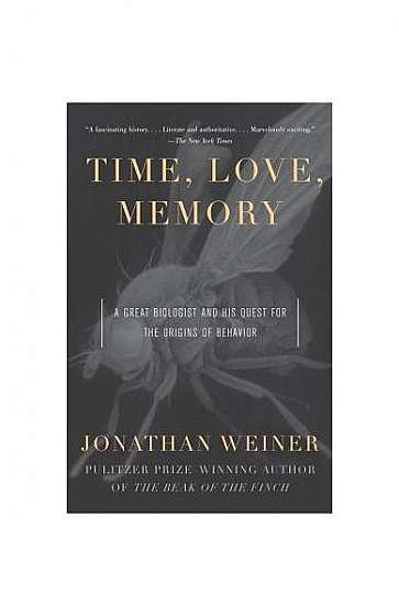 Time, Love, Memory: A Great Biologist and His Quest for the Origins of Behavior