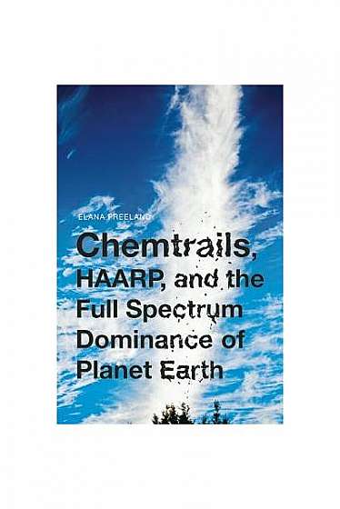 Chemtrails, HAARP, and the Full Spectrum Dominance of Planet Earth