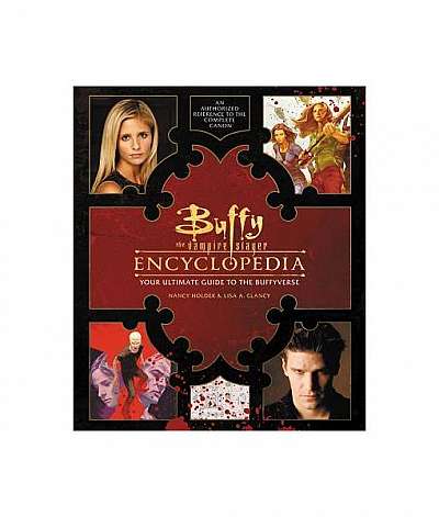 Buffy the Vampire Slayer Encyclopedia: The Ultimate Guide to the Buffyverse
