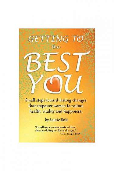 Coperta cărții Getting to the Best You: Small Steps Toward Lasting Changes That Empower Women to Restore Health, Vitality and Happiness.