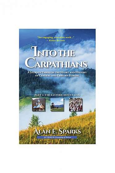 Into the Carpathians: A Journey Through the Heart and History of Central and Eastern Europe (Part 1: The Eastern Mountains)