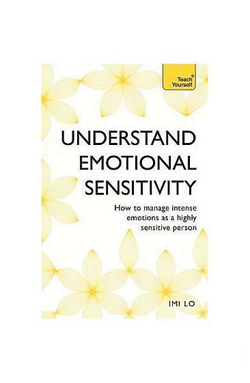 Understand Emotional Sensitivity: How to Manage Intense Emotions as a Highly Sensitive Person