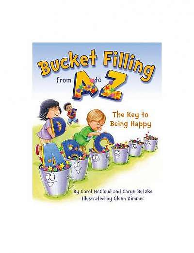 Bucket Filling from A to Z: The Key to Being Happy