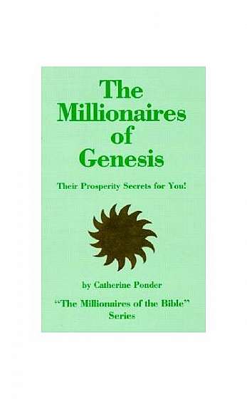 The Millionaires of Genesis, Their Prosperity Secrets for You!