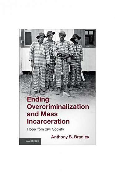 Coperta cărții Ending Overcriminalization and Mass Incarceration: Hope from Civil Society