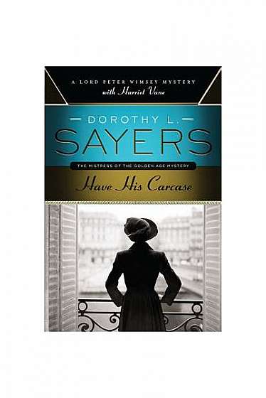 Have His Carcase: A Lord Peter Wimsey Mystery with Harriet Vane