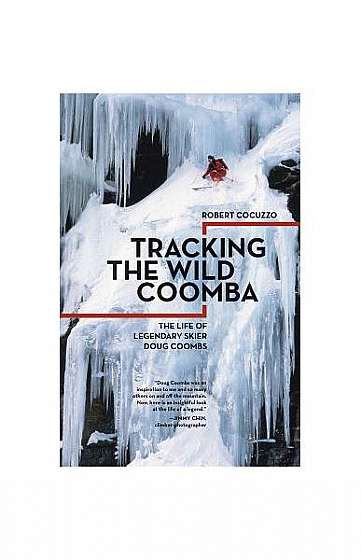 Tracking the Wild Coomba: The Life of Legendary Skier Doug Coombs