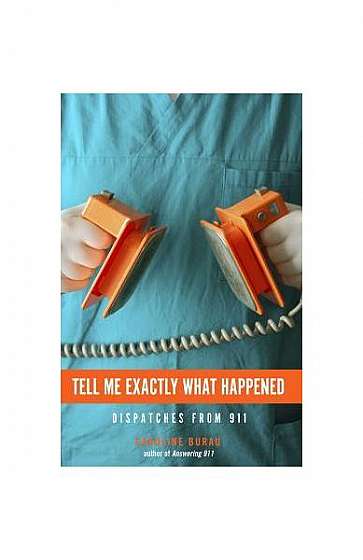 Tell Me Exactly What Happened: Dispatches from 911