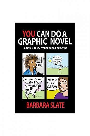 You Can Do a Graphic Novel: Comic Books, Webcomics, and Strips