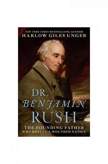 Benjamin Rush: The Founding Father Who Healed a Wounded Nation