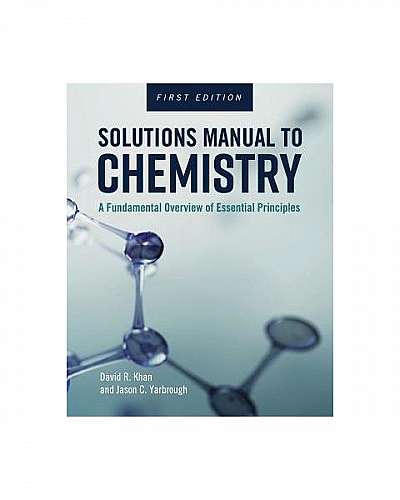 Solutions Manual to Chemistry: A Fundamental Overview of Essential Principles