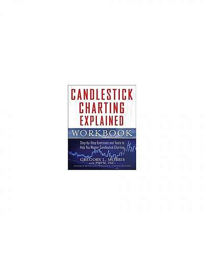 Candlestick Charting Explained Workbook: Step-By-Step Exercises and Tests to Help You Master Candlestick Charting