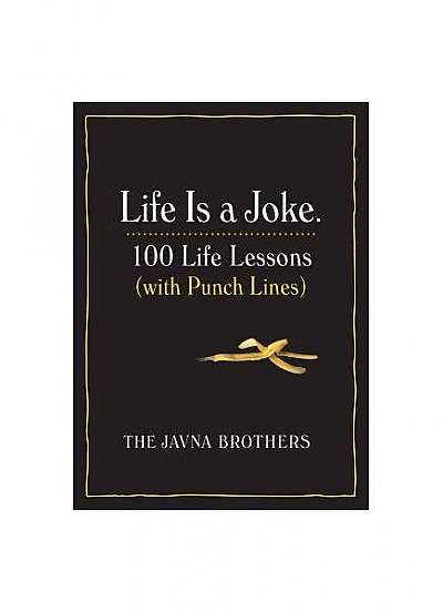 Life Is a Joke: 100 Life Lessons (with Punch Lines)